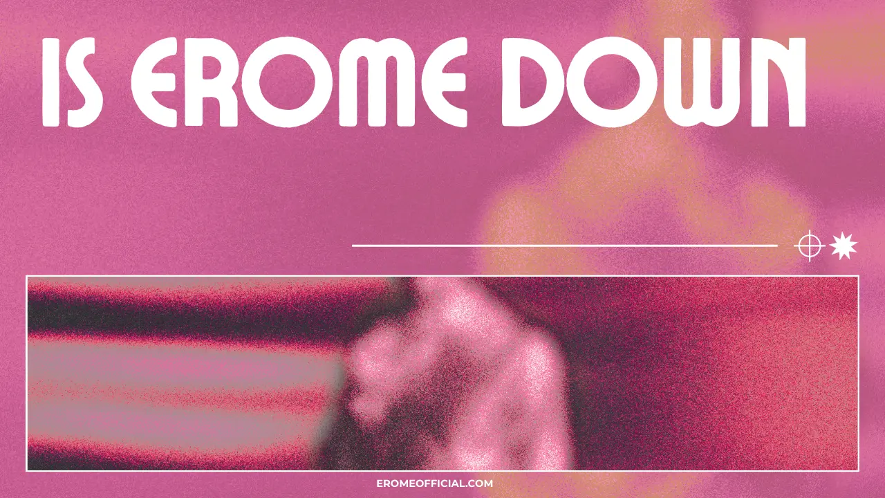 IS EROME DOWN
