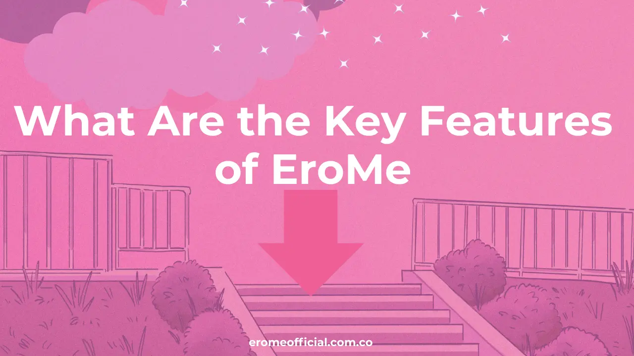 What Are the Key Features of EroMe in 2025