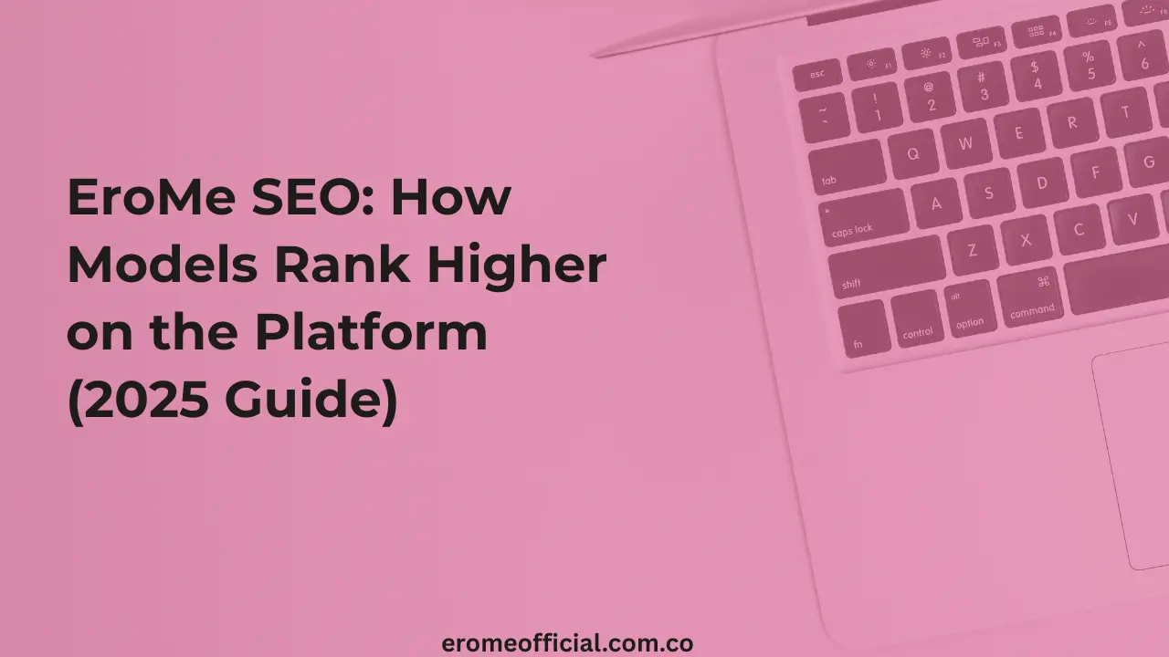 EroMe SEO How Models Rank Higher on the Platform (2025 Guide)