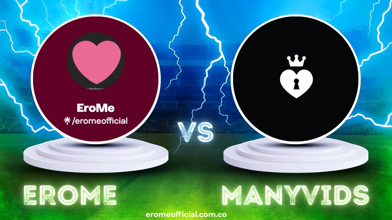 EroMe vs ManyVids – Which One Should You Use in 2025?