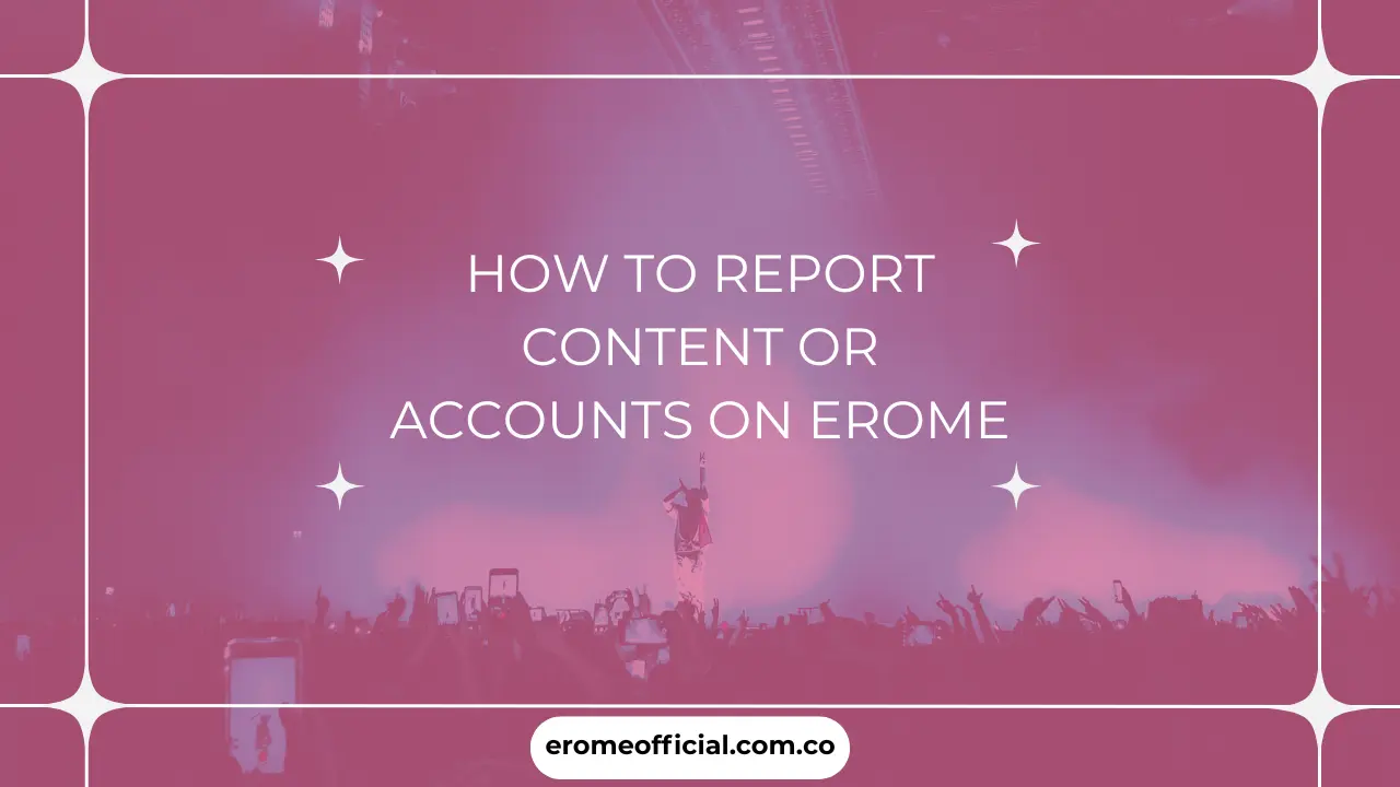 How to Report Content or Accounts on EroMe