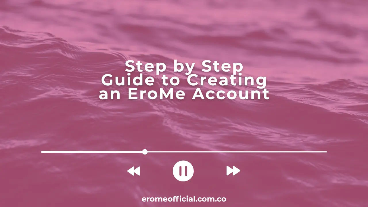 Step by Step Guide to Creating an EroMe Account in 2025